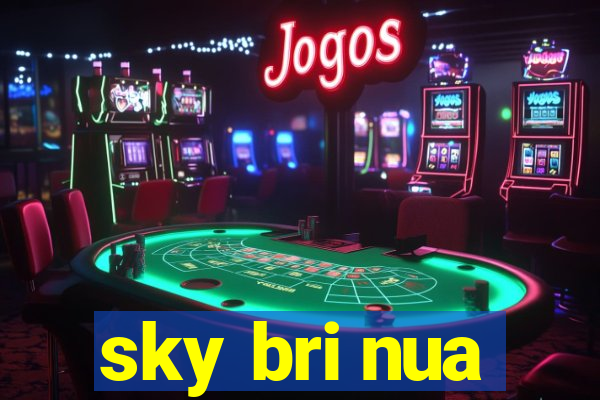 sky bri nua